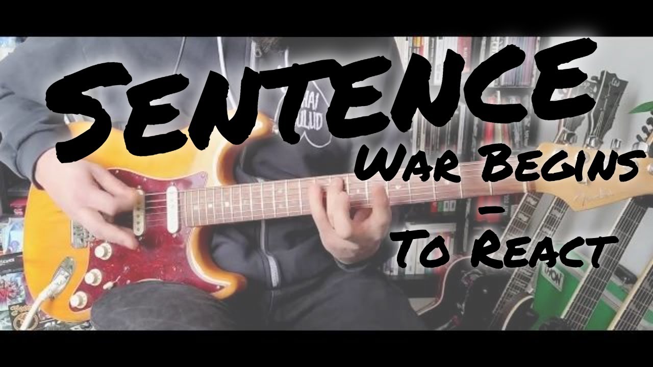 Sentence - War Begins / To React (Guitar Cover)