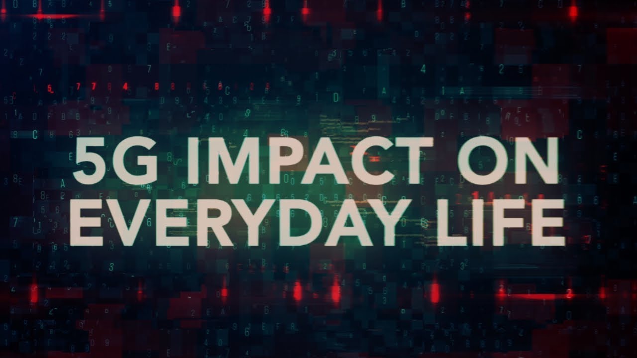 How 5G will impact our everyday life