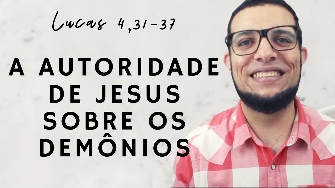 JESUS TEM AUTORIDADE SOBRE OS DEMÔNIOS: Explicação de Lucas 4,31-37 por João Claudio Rufino