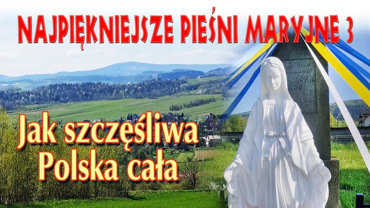 Najpiękniejsze Pieśni Maryjne 3 - Jak szczęśliwa Polska cała