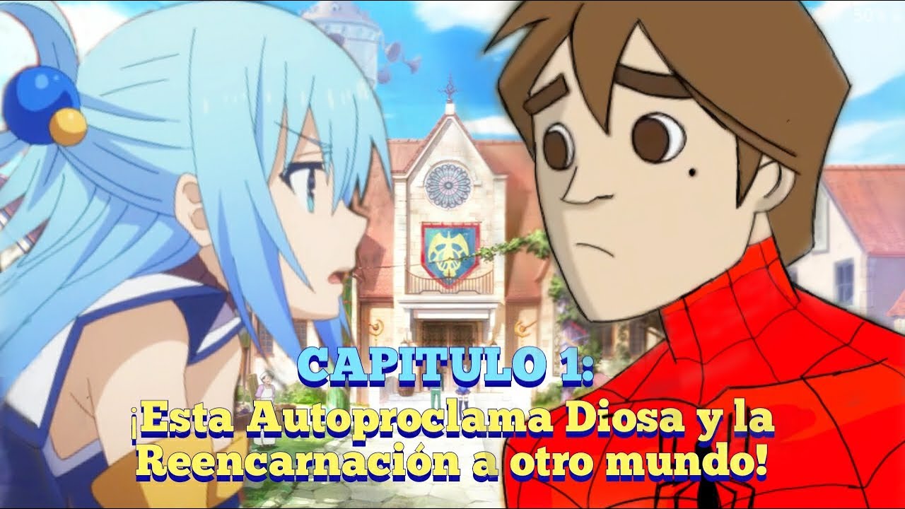 El Espectacular SpiderMan en Konosuba - (Capitulo 1: ¡Esta Autoproclamada Diosa y la Reencarnación!)
