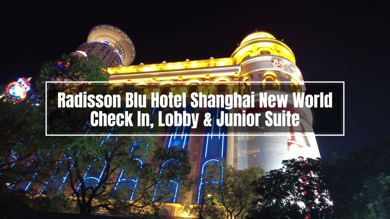 Radisson Blu New World Hotel, Shanghai - Check In, Lobby & Junior Suite Tour in 4K