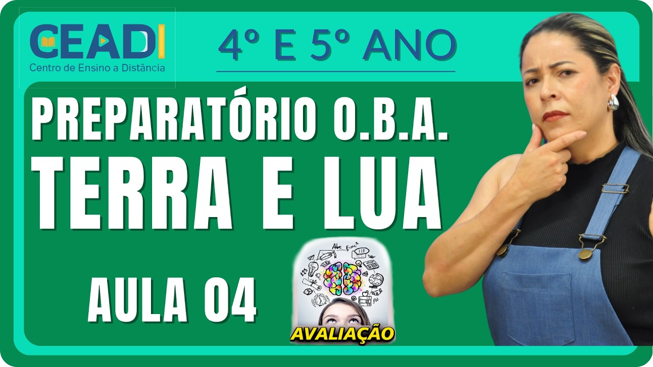 CEADI PREPARA | Preparatório O.B.A. | 4º e 5º ano | Terra e Lua AULA 04 | 1º Bim. Prof.ª Anapaula L