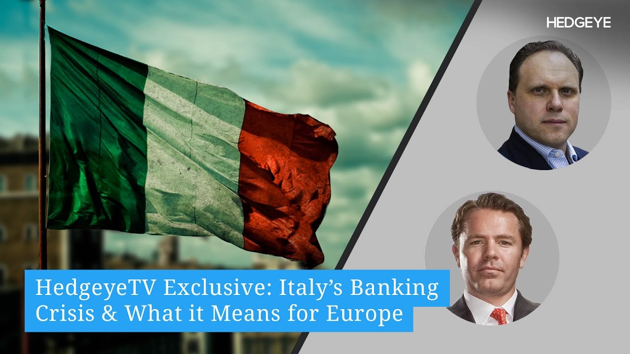 HedgeyeTV Exclusive: Italy&rsquo;s Banking Crisis & What it Means for Europe