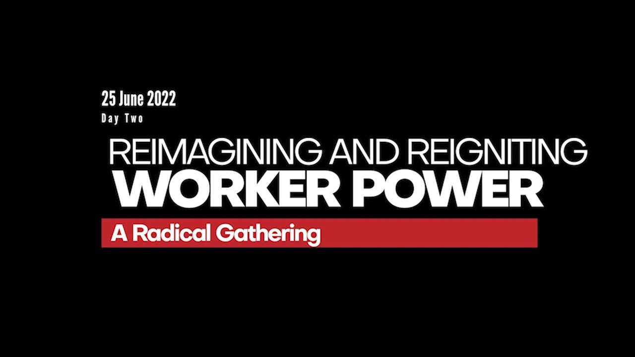 Reimagining and Reigniting Worker Power - A Radical Gathering - Day Two