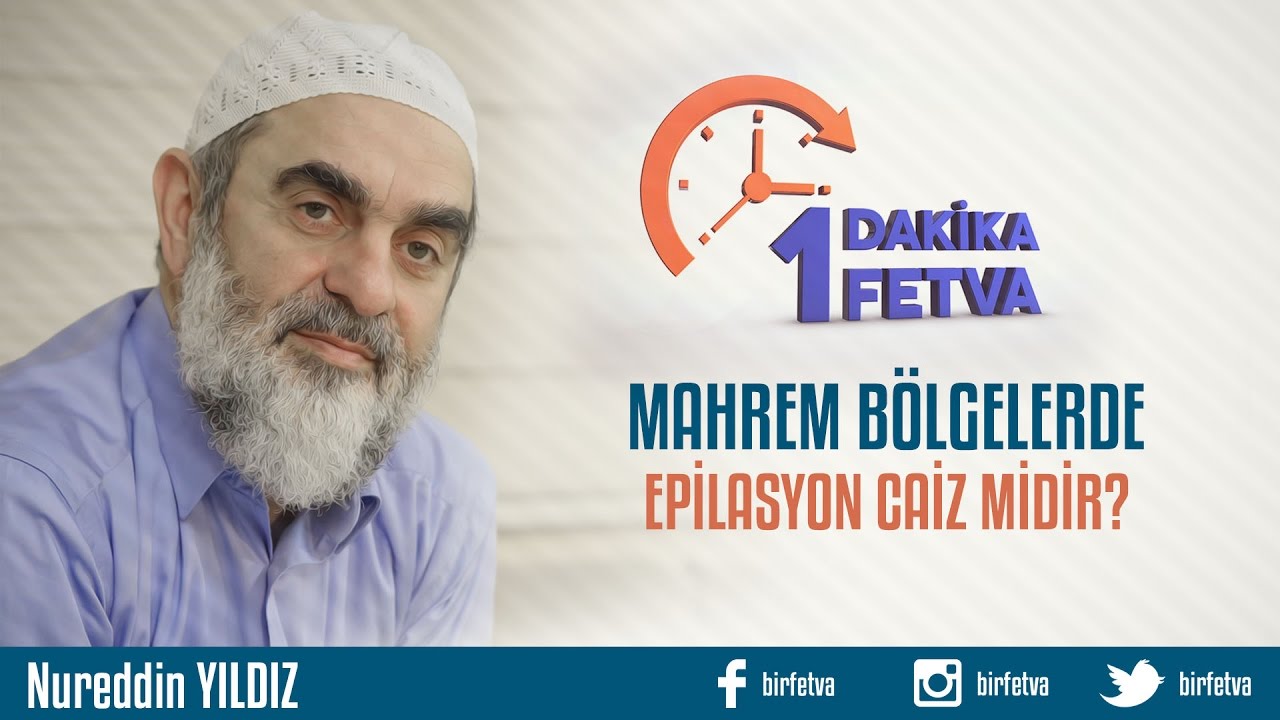 Mahrem Bölgelerde Epilasyon Yaptırmak Caiz Midir? /Birfetva - Nureddin YILDIZ