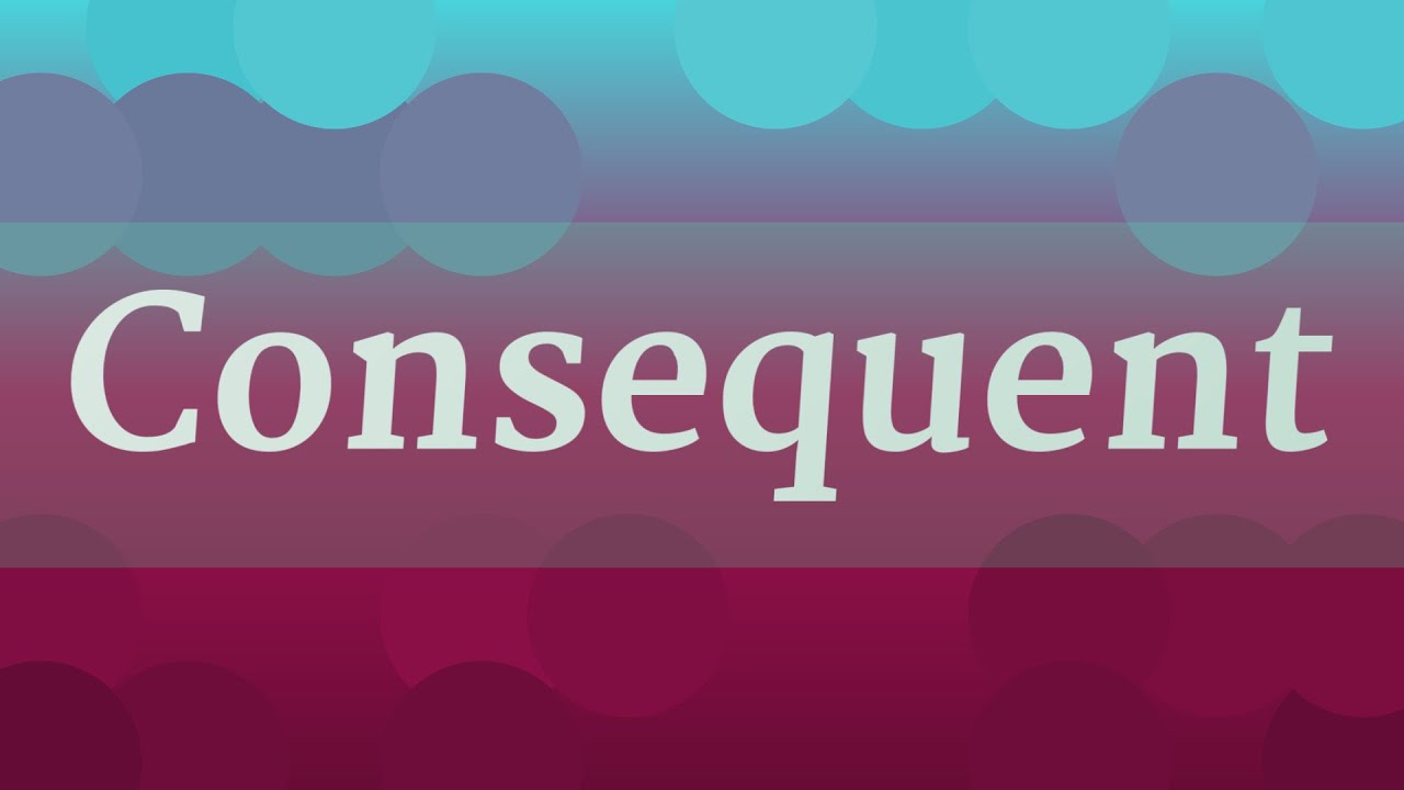 CONSEQUENT pronunciation &bull; How to pronounce CONSEQUENT
