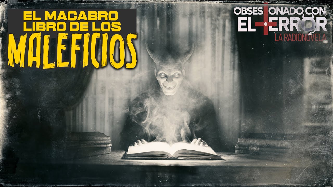 001 EL MACABRO LIBRO DE LOS MALEFICIOS | 2025 | Obsesionado con el Terror - La Radionovela