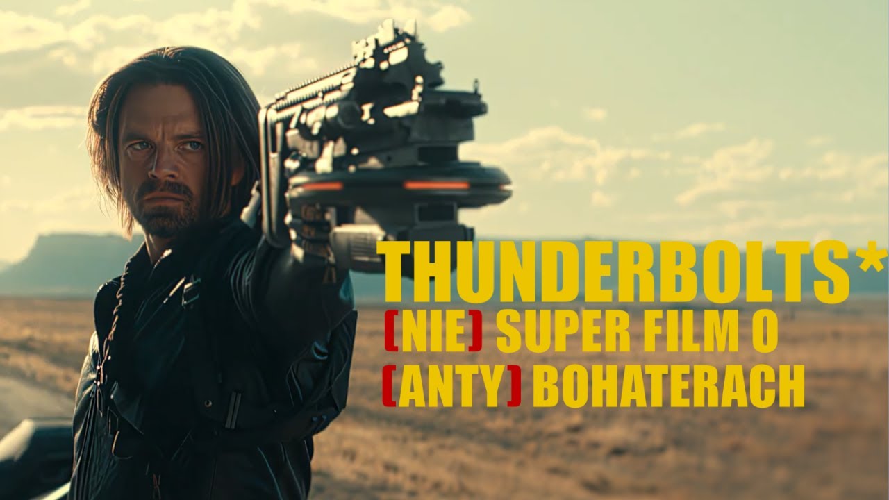 Thunderbolts*, czyli NIE super film o ANTY bohaterach