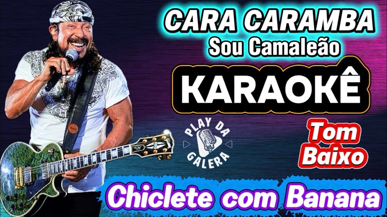 KARAOKÊ DA MÚSICA CARA CARAMBA SOU CAMALEÃO de CHICLETE COM BANANA BEL MARQUES PLAYBACK Tom baixo 