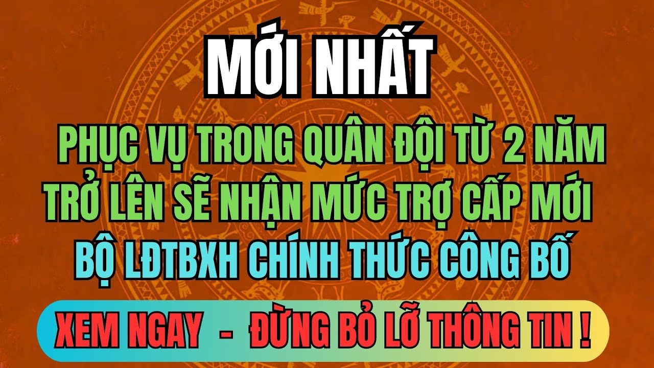 TIN MỚI NHẤT: Bộ LĐTBXH Ban Hành Mức Trợ Cấp Cho Người Từng Phục Vụ Trong Quân Đội Từ 2 Năm Trở Lên!