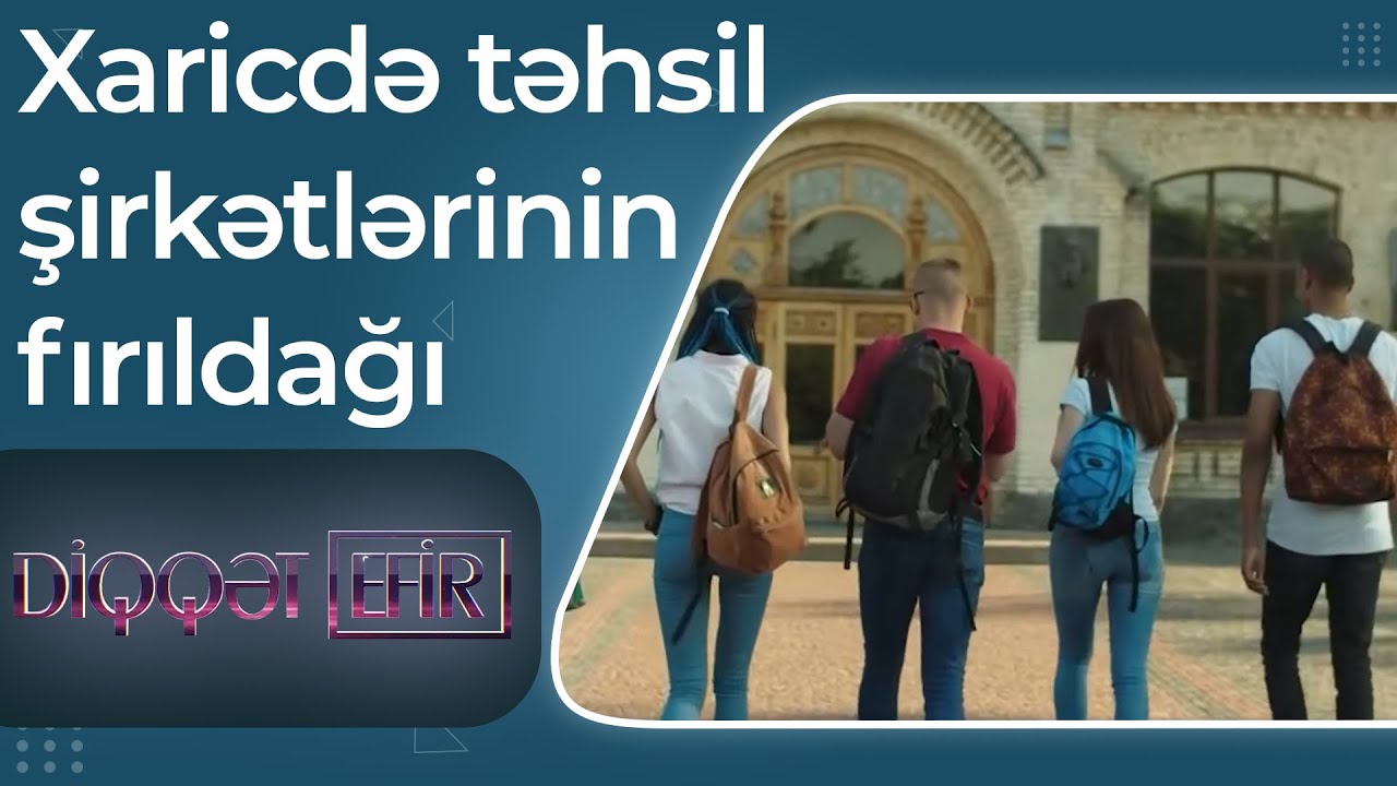 Xaricdə təhsil şirkətlərinin fırıldağı – Adı olub, özü olmayan “ali məktəblər” – Diqqət efir