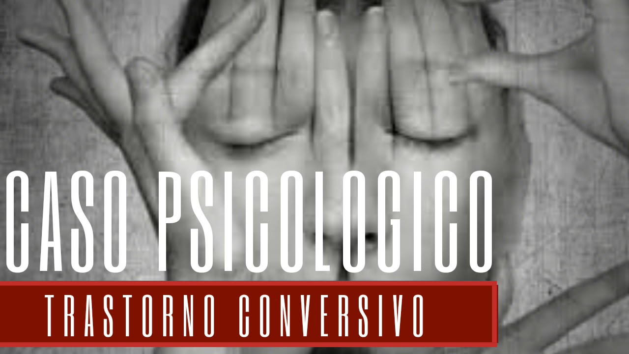 Psicolog&iacute;a Caso Cl&iacute;nico - Trastorno Conversivo  ✔️Psicologia Visual