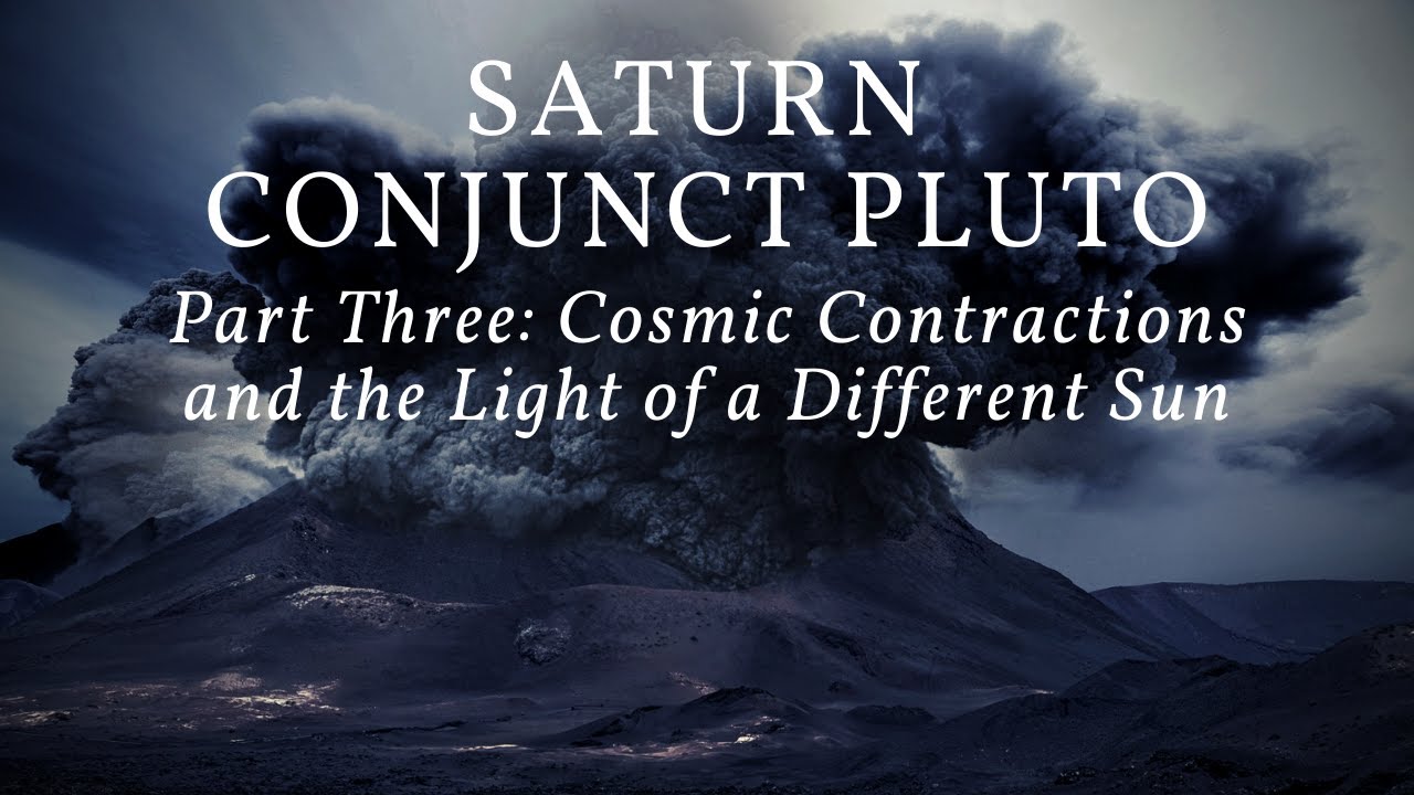 Saturn Conjunct Pluto Part Three: Cosmic Contractions and the Light of a Different Sun