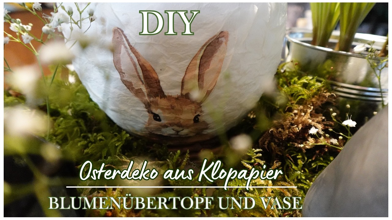 Wunderschöne Osterdeko selber machen - XXL Eier - Blumenübertopf und Vase aus Klopapier - DIY
