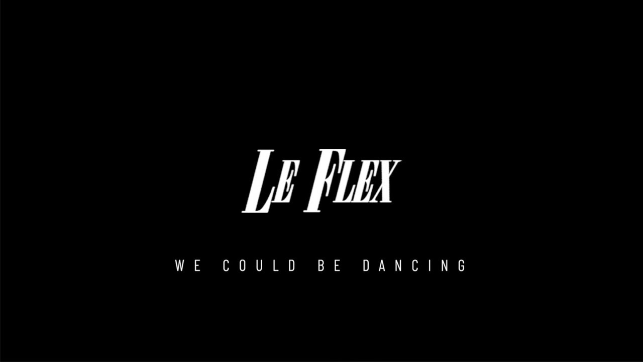 Le Flex - We Could Be Dancing (Official Video)