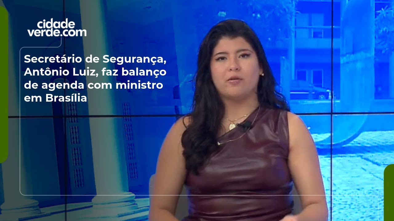 Secretário de Segurança, Antônio Luiz, faz balanço de agenda com ministro em Brasília