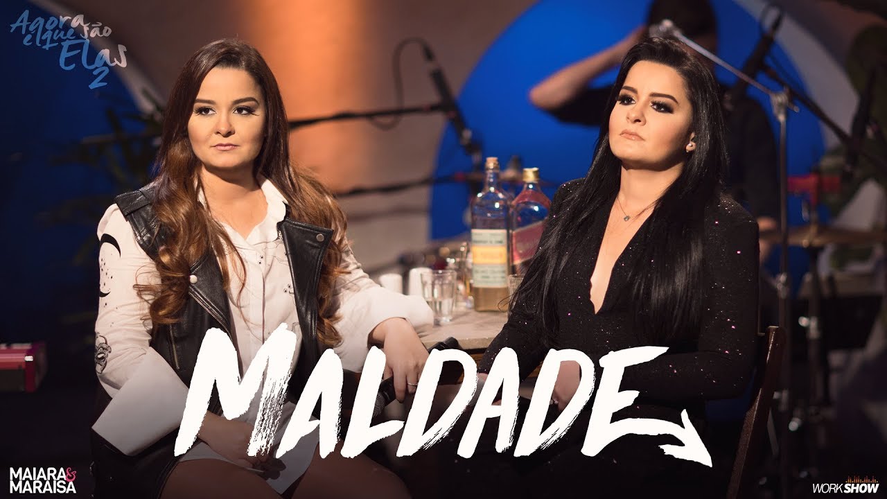 Maiara e Maraisa - Maldade - Agora &eacute; que s&atilde;o elas 2