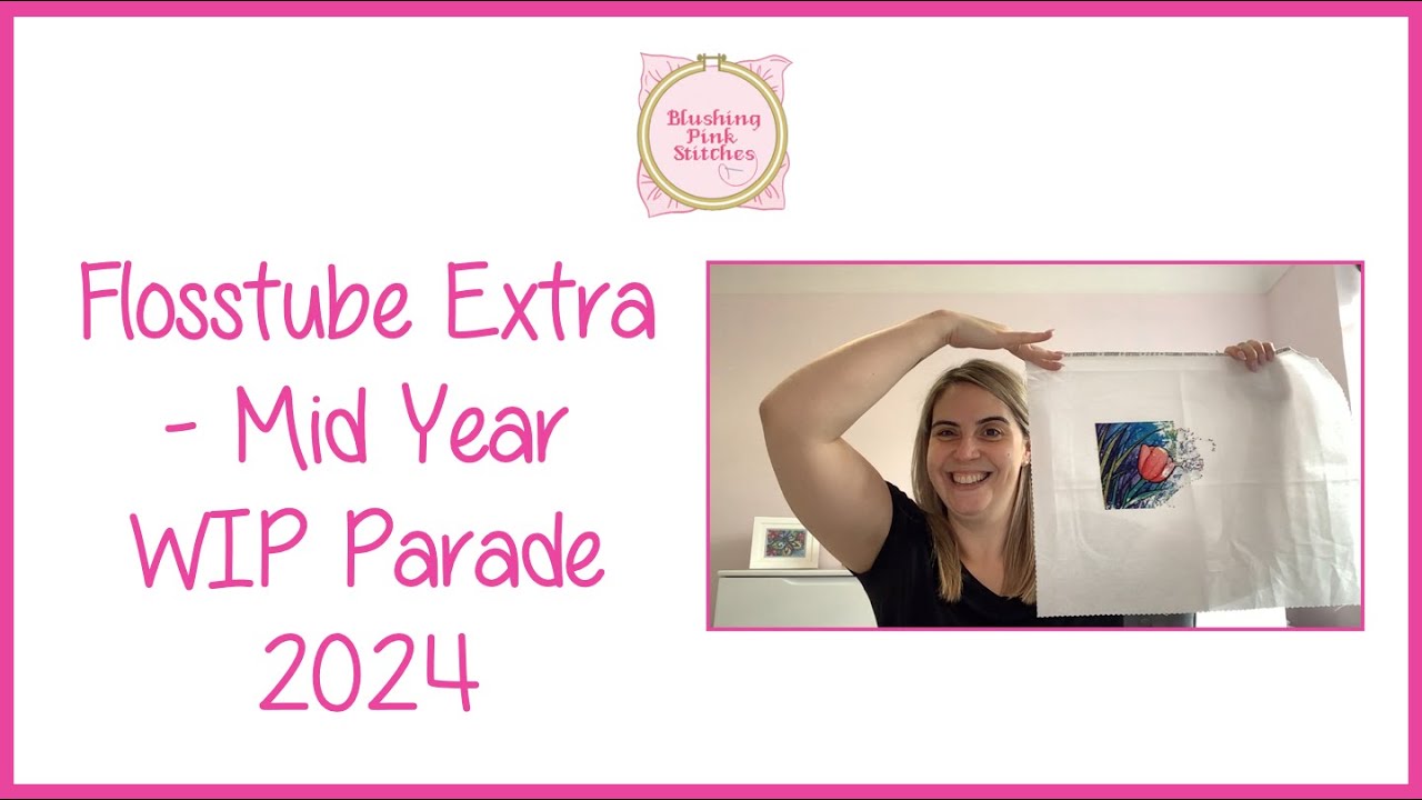 Flosstube Extra - Mid Year WIP Parade 2024