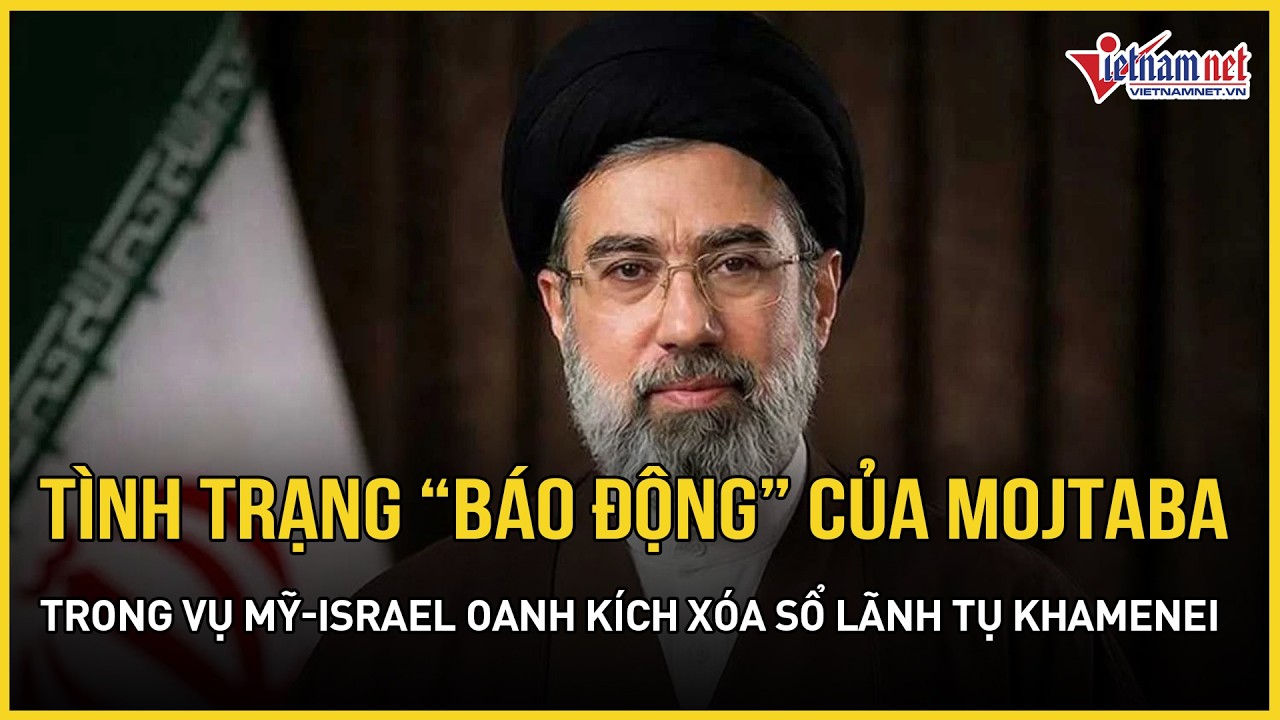 Iran tuyên bố tình trạng “báo động” của ông Mojtaba vụ Mỹ-Israel oanh kích xóa sổ lãnh tụ Khamenei