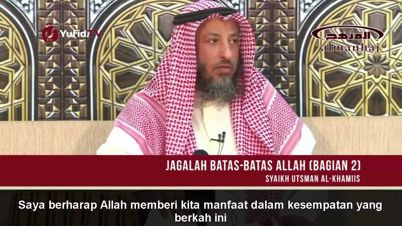 Ceramah Ulama Islam - Jagalah Batas-Batas Allah (Bagian 2) -Syaikh Utsman Al-Khamis