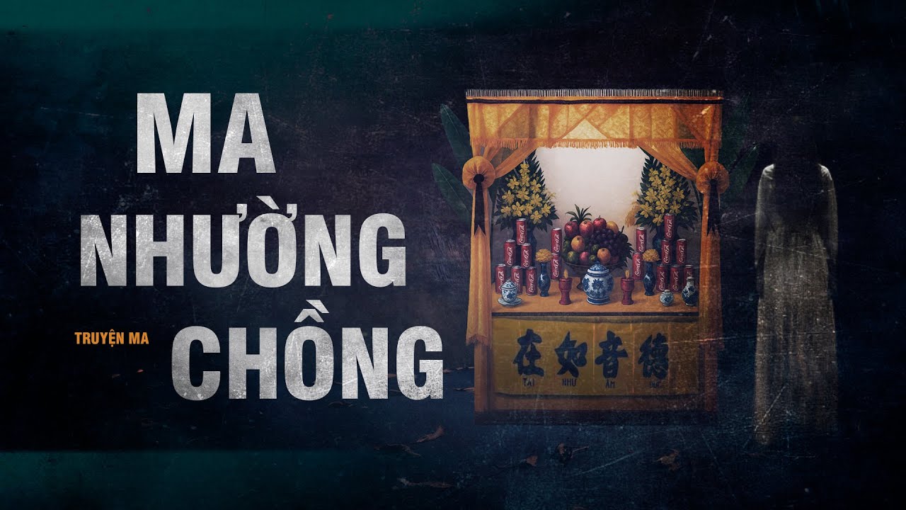 MA NHƯỜNG CHỒNG - Truyện ma Nguyễn Huy kể