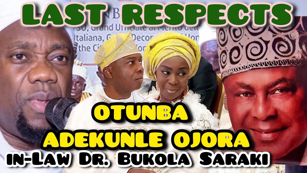 LAST RESPECTS OTUNBA ADEKUNLE OJORA FATHER IN-LAW BUKOLA SARAKI 
