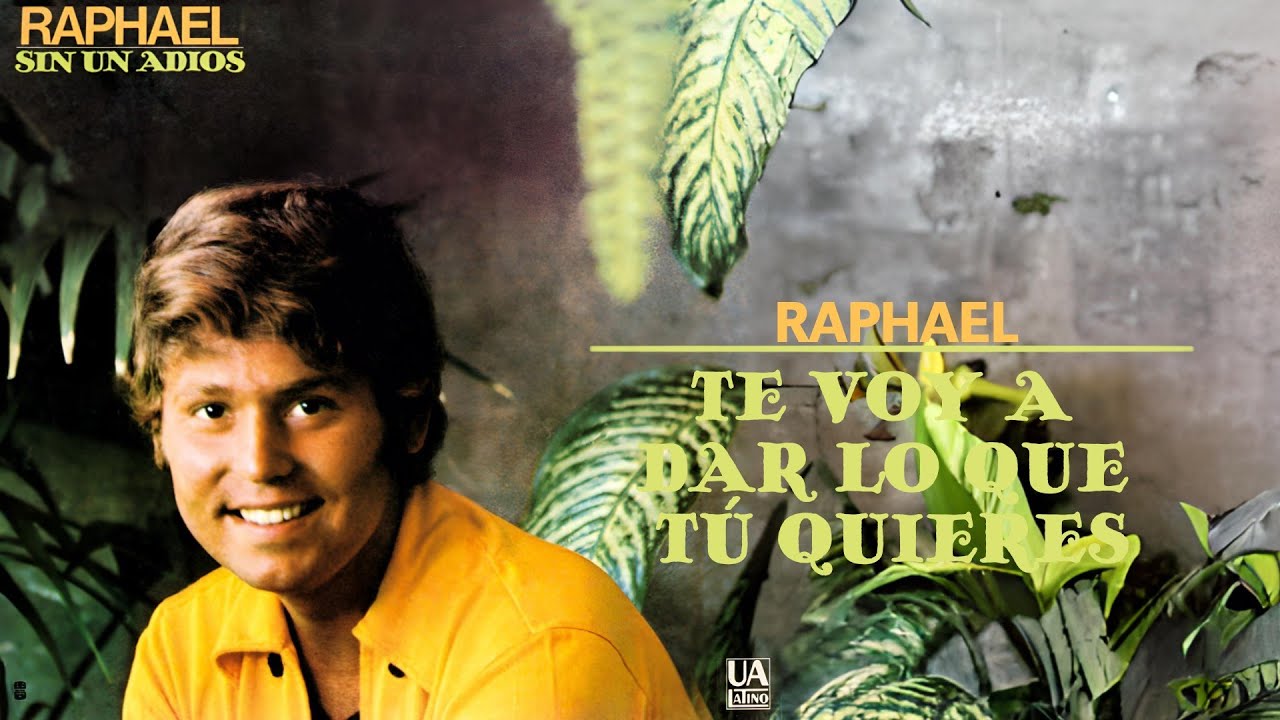 Raphael ♪ Te Voy A Dar Lo Que Tú Quieres (1971)