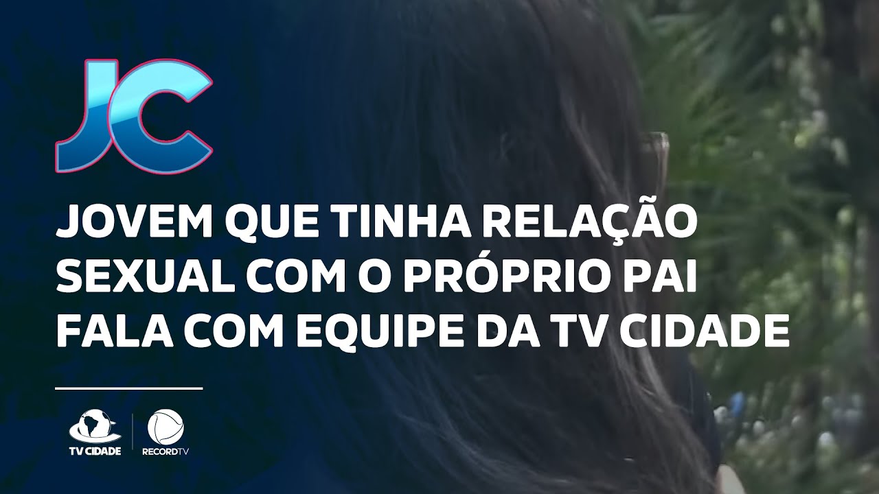 Jovem que tinha relação sexual com o próprio pai fala com equipe da TV Cidade