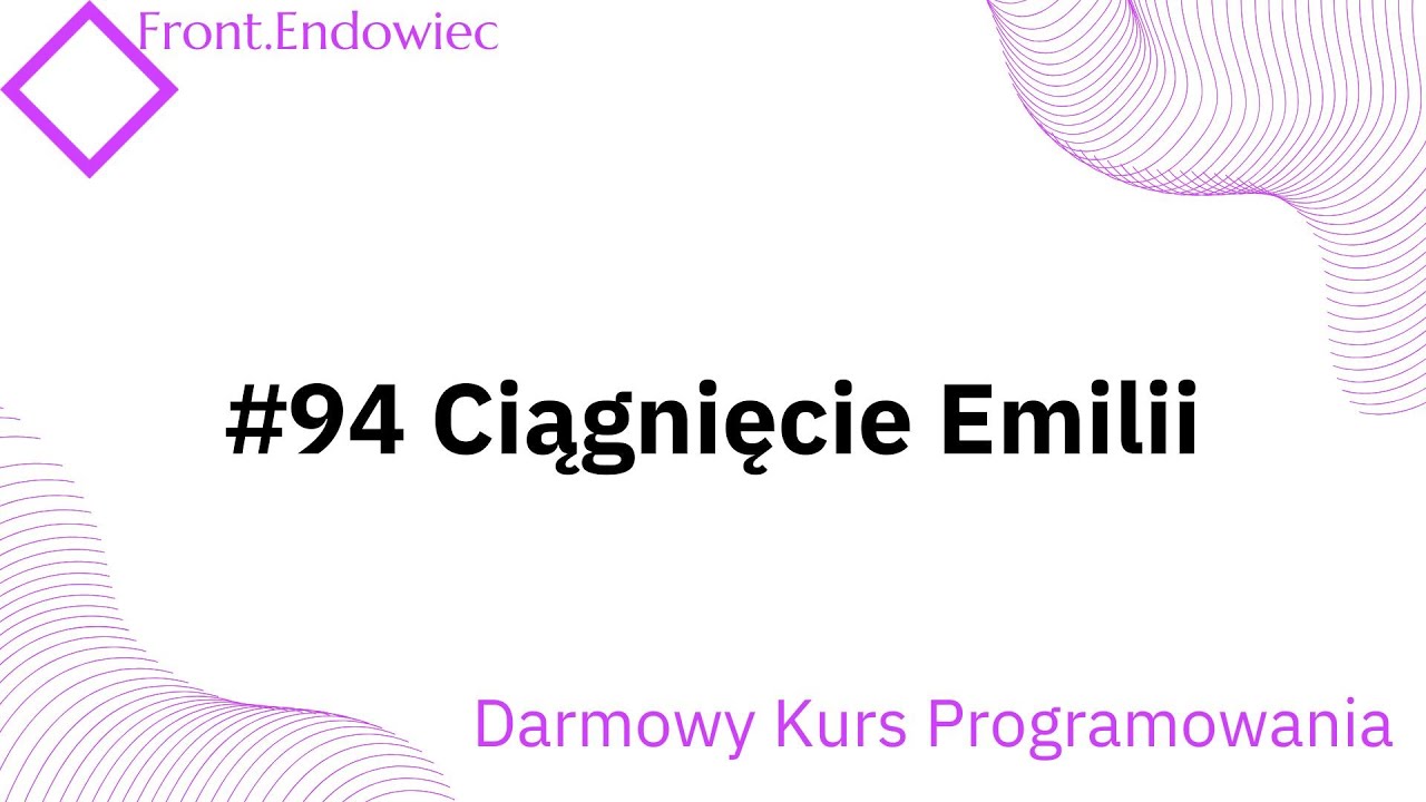 #94 Kurs Front-end Developer (JavaScript): Ciągnięcie Emilii