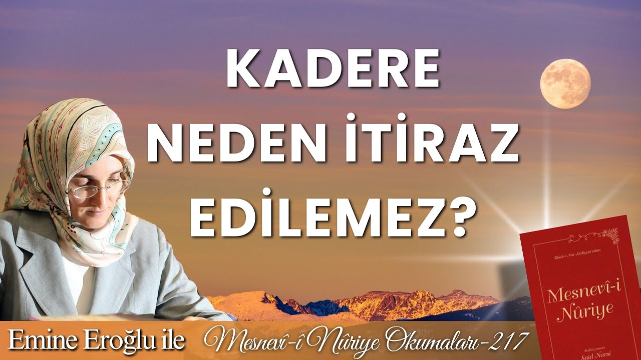 EMİNE EROĞLU İLE MESNEVÎ-İ NURİYE OKUMALARI - 217: KADERE NEDEN İTİRAZ EDİLEMEZ?