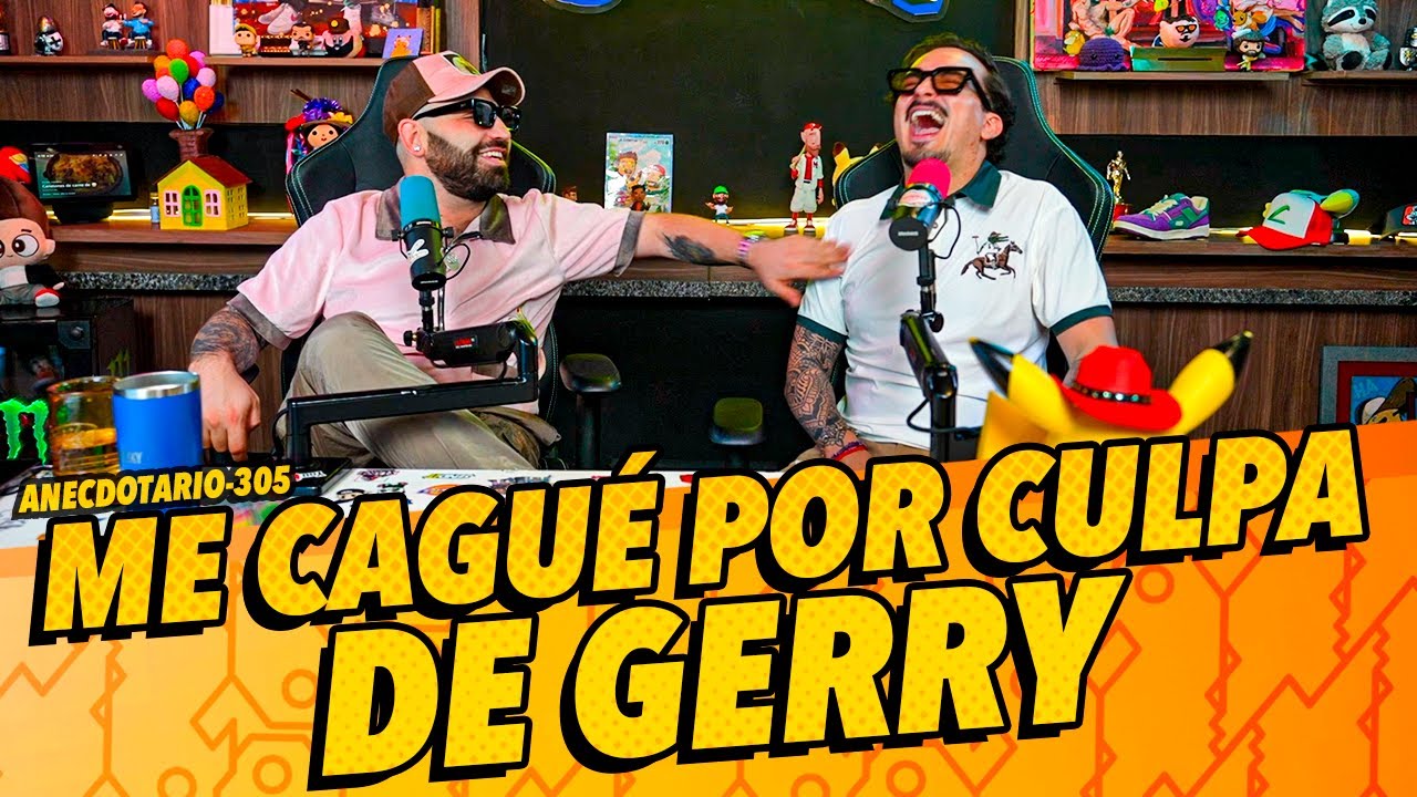 Anecdotario 305 - Me cagué por culpa de Gerry