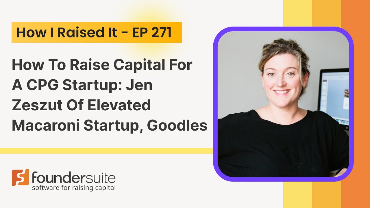 How To Raise Capital For A Consumer Products (CPG) Startup: Jen Zeszut of Goodles
