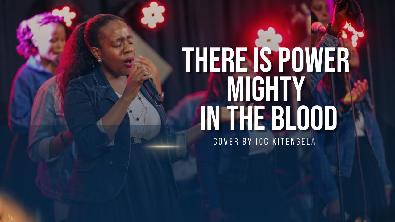 There is power mighty  in the blood - ICC KITENGELA