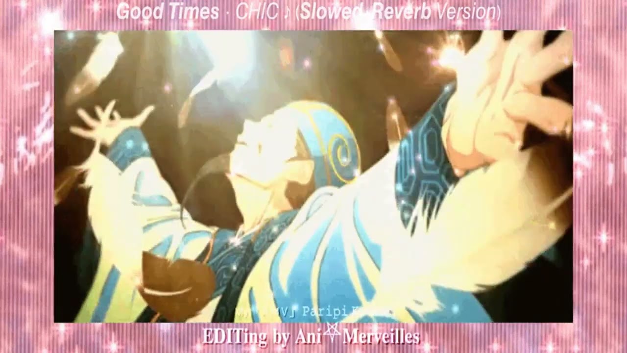 𝙂𝙤𝙤𝙙 𝙏𝙞𝙢𝙚𝙨 · 𝘊𝘏𝘐𝘊 ♪ (𝙎𝙡𝙤𝙬𝙚𝙙+𝙍𝙚𝙫𝙚𝙧𝙗 𝘝𝘦𝘳𝘴𝘪𝘰𝘯) ☆ My「ＡＭＶ」★ 𝙿𝚊𝚛𝚒𝚙𝚒 𝙺𝚘𝚞𝚖𝚎𝚒