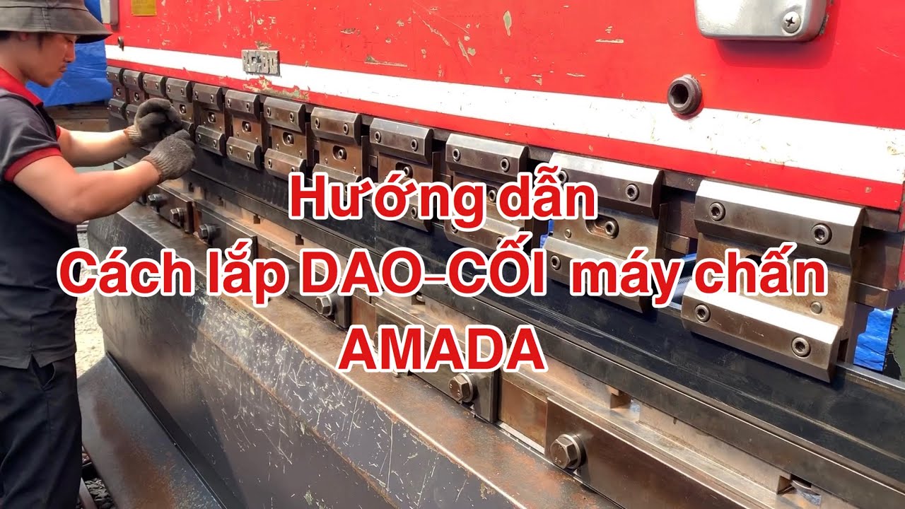 Clip 47 - Hướng dẫn cách lắp DAO-CỐI máy chấn AMADA.