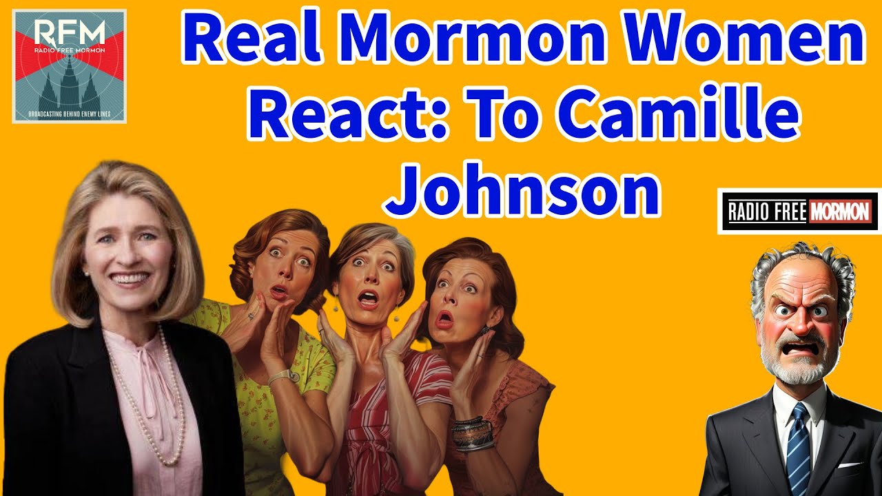 Real Mormon Women React: To Camille Johnson [Radio Free Mormon 344]