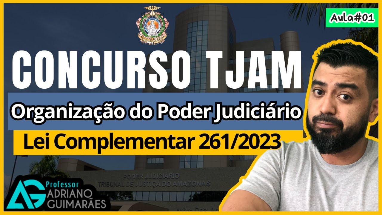 CONCURSO DO TJ-AM 2025 - NOVA LEI ORGÂNICA DO TJ AM COM PROF. ADRIANO GUIMARÃES