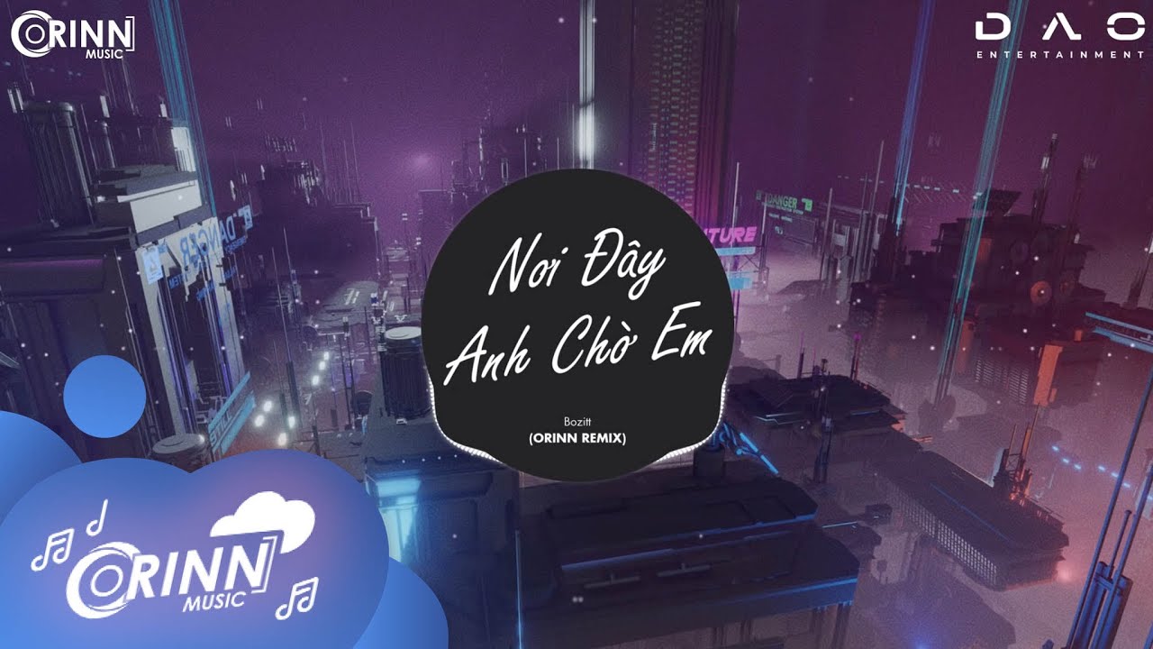Nơi Đ&acirc;y Anh Chờ Em (Orinn Remix) - Bozitt | Nhạc Trẻ Remix Edm Hot Tik Tok G&acirc;y Nghiện 2021