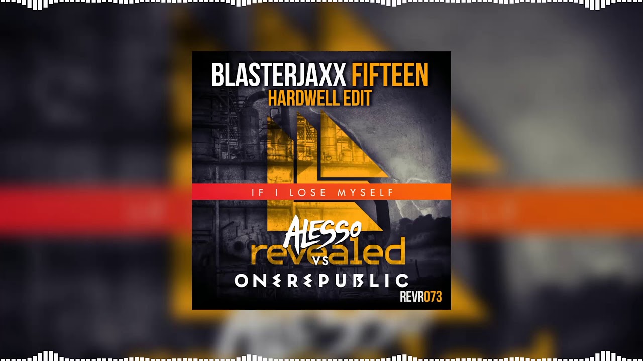 Fifteen vs If I Lose Myself (Hardwell Mashup) - Blasterjaxx & Hardwell vs Alesso vs OneRepublic....