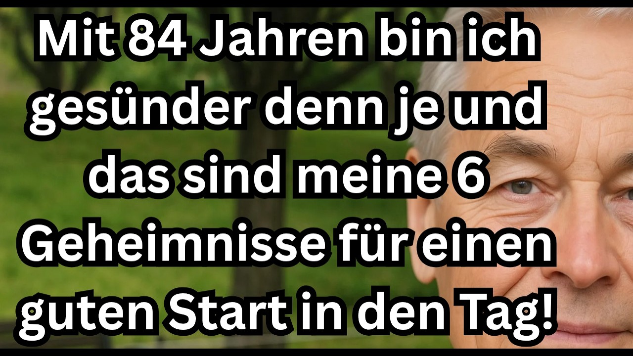 Mit 84 bin ich gesünder als je zuvor: 6 Morgen-Geheimnisse für gesundes Altern! [Rat für Senioren]