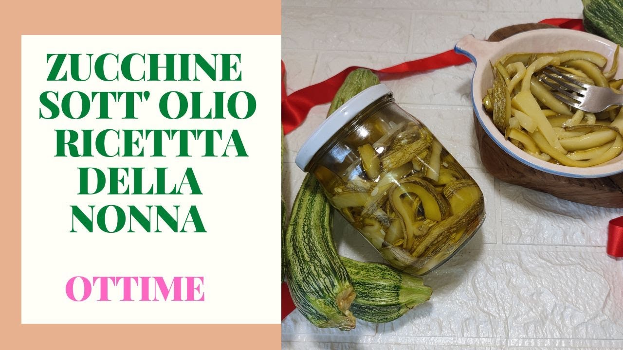 zucchine sott'olio croccanti con la ricetta della nonna perfetta facili e veloci