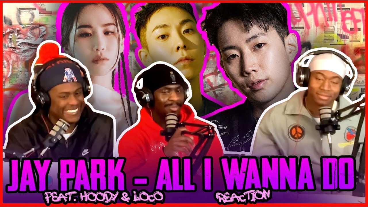 Jay Park – All I Wanna Do (Korean Version) feat. Hoody & Loco | Reaction