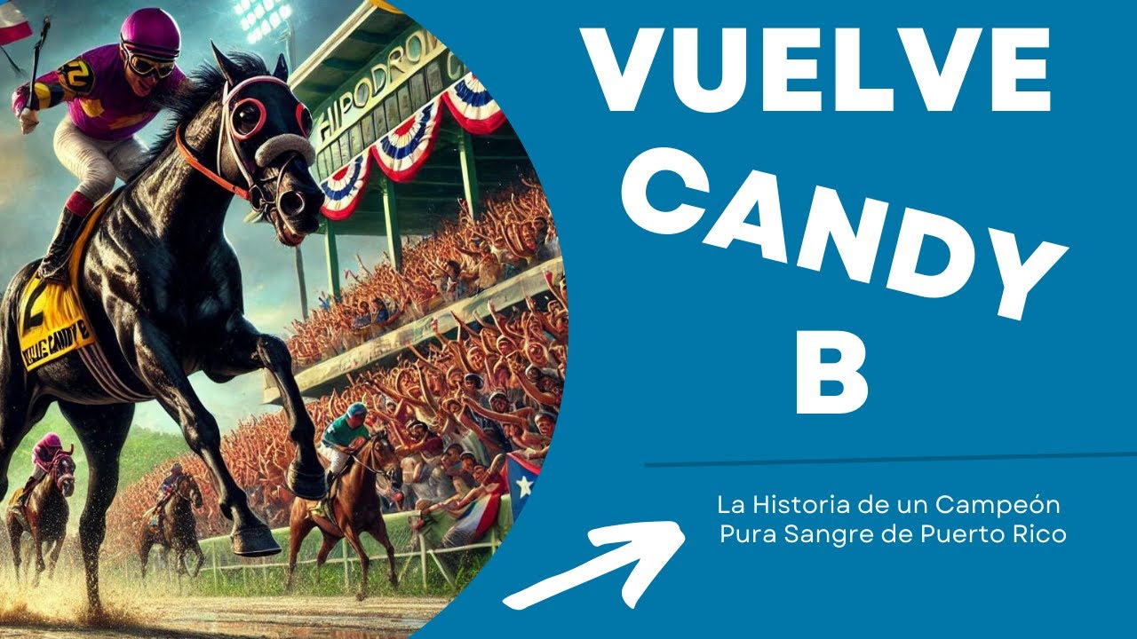 Vuelve Candy B: La Historia de un Campeón Pura  Sangre de Puerto Rico