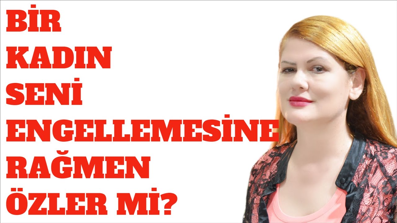 BİR KADIN SENİ ENGELLEMESİNE RAĞMEN  SENİ ÖZLER Mİ? İŞTE GERÇEK!