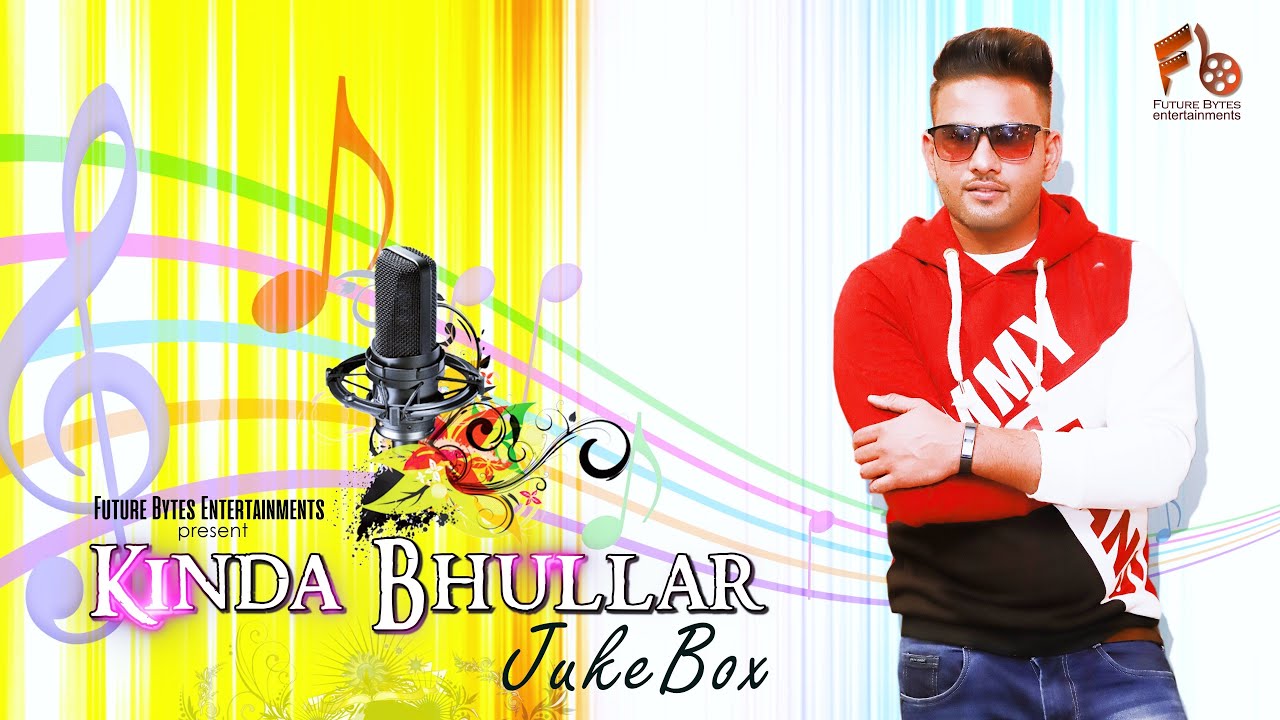 Kinda Bhullar Jukebox | Punjabi Songs Collection | Future Bytes Entertainments