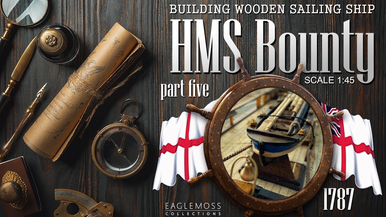 HMS Bounty by Eaglemoss Collections, scale 1:45 = Part Five =