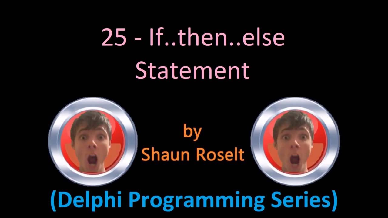Delphi Programming Series: 25 - If..then..else Statement