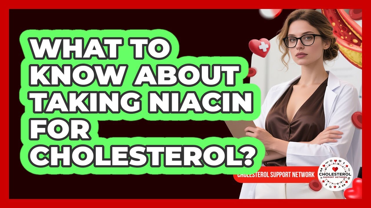What To Know About Taking Niacin For Cholesterol?
