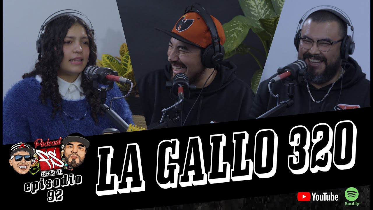 FREESTYLE MTY el Podcast - Episodio 92 - LA GALLO 320